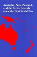 Australia, New Zealand and the Pacific Islands Since the First World War 0292703449 Book Cover