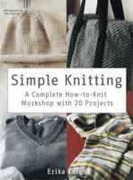 Simple Knitting: A Complete How-To-Knit Workshop with 20 Projects 0312668333 Book Cover