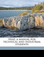 Heat; A Manual for Technical and Industrial Students 1358165939 Book Cover