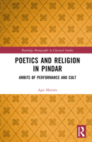 Poetics and Religion in Pindar: Ambits of Performance and Cult (Routledge Monographs in Classical Studies) 1138090174 Book Cover