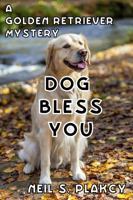 Dog Bless You (Cozy Dog Mystery): Golden Retriever Mystery #4 1490583416 Book Cover