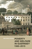 Poverty and Welfare in Guernsey, 1560-2015 1783270403 Book Cover
