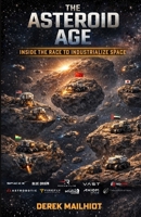 The Asteroid Age: Inside The Race To Industrialize Space B0GF8FWWZQ Book Cover