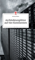 Architektursplitter auf vier Kontinenten. Life is a Story - story.one 399087327X Book Cover