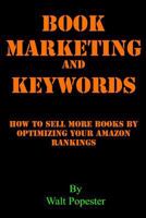 Book Marketing and Keywords - How to Sell More Books by Optimizing your Amazon Rankings: buying selling secrets 2018 edition 1795020628 Book Cover