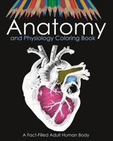 Anatomy and Physiology Coloring Book: A Fact-Filled Adult Human Body: For Medical Student, Nurse College Student Pupil 1985086824 Book Cover