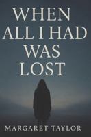 WHEN ALL I HAD WAS LOST B0G4K1Z7YH Book Cover