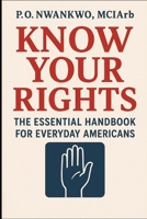 KNOW YOUR RIGHTS: THE ESSENTIAL HANDBOOK FOR EVERYDAY AMERICANS B0FS7JWGZC Book Cover