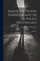 Major, L.N. Voyer, Surintendant De La Police Provinciale: Biographie 102170976X Book Cover