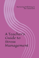 A Teacher's Guide to Stress Management: Nurturing Well Being in the Classroom B0FP26SSFB Book Cover