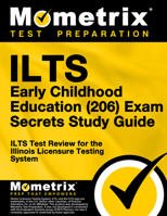 ILTS Early Childhood Education (206) Exam Secrets Study Guide: ILTS Test Review for the Illinois Licensure Testing System 1516709454 Book Cover