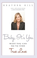 Baby, It's You: What You Can Do To Find True Love 157860172X Book Cover