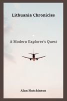 Lithuania Chronicles: A Modern Explorer's Quest B0CH2FNFND Book Cover