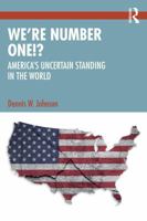 We’re Number One!?: America’s Uncertain Standing in the World 1041020163 Book Cover