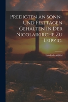 Predigten an Sonn- und Festtagen gehalten in der Nicolaikirche zu Leipzig. 1022301241 Book Cover