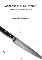 Assassinio al 3x2 - Delitti di provincia 6 1670591875 Book Cover