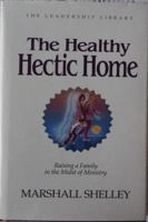 The Healthy Hectic Home: Raising a Family in the Midst of Ministry (The Leadership library) 0917463218 Book Cover