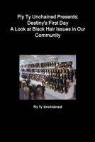 Fly Ty Unchained Presents: Destinys First Day - A Look at Black Hair Issues in Our Community 1329520602 Book Cover