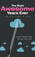 The Most Awesome Years Ever: Being Just a Kid 1499035799 Book Cover