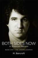 Both Sides Now: A Bisexual Memoir - Book One: The Underclassman (Both Sides Now: A Bisexual Memoir) 1619275465 Book Cover