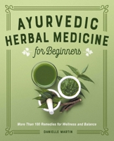 Ayurvedic Herbal Medicine for Beginners: More Than 100 Remedies for Wellness and Balance 1638070180 Book Cover