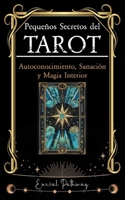 Pequeños Secretos del Tarot. Una Guía para el Autoconocimiento, la Sanación y la Magia Interior: Usa las cartas para descubrir, reflexionar, sanar y crecer B0FW6CF83V Book Cover