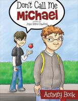 Don't Call Me Michael Activity Book 1628544775 Book Cover