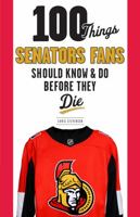 100 Things Senators Fans Should Know  Do Before They Die 1629373664 Book Cover