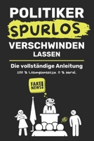 Politiker Spurlos verschwinden lassen: Die komplette Anleitung: Satire über Macht, Revolutionen und politische Stürze der Geschichte und Gegenwart (German Edition) 992582902X Book Cover