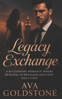 Legacy Exchange: A Billionare Romance Where Betrayal is Priceless and Love has Cost B0FKHH45W2 Book Cover