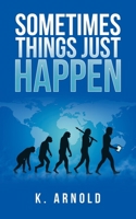Sometimes Things Just Happen 1665565918 Book Cover