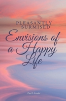 Pleasantly Surmised: Envisions of a Happy Life B0CTL5WFG5 Book Cover