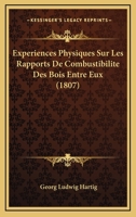 Experiences Physiques Sur Les Rapports De Combustibilite Des Bois Entre Eux (1807) 1144723221 Book Cover
