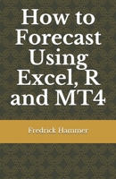 How to Forecast Using Excel, R and MT4 B08LN7JY5Y Book Cover