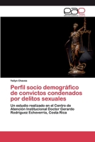 Perfil socio demográfico de convictos condenados por delitos sexuales: Un estudio realizado en el Centro de Atención Institucional Doctor Gerardo Rodríguez Echeverría, Costa Rica 6200400237 Book Cover