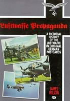 Luftwaffe Propaganda: A Pictorial History of the Luftwaffe in Original German Postcards 1853107271 Book Cover