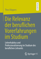 Die Relevanz der beruflichen Vorerfahrungen im Studium: Lehrerhabitus und Professionalisierung im Studium des beruflichen Lehramts (German Edition) 3658514817 Book Cover