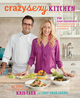 Crazy Sexy Kitchen: 150 Plant-Empowered Recipes to Ignite a Mouthwatering Revolution 1401941052 Book Cover