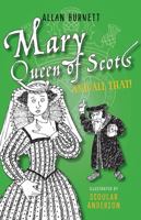 Mary Queen of Scots and All That 1841584991 Book Cover
