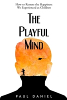 The Playful Mind: How to Restore the Happiness We Experienced as Children B0B5KQKVJY Book Cover