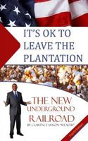 It's Ok to Leave the Plantation: The New Underground Railroad 1530949513 Book Cover