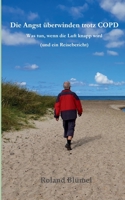 Die Angst überwinden trotz COPD: Was tun, wenn die Luft knapp wird? Und ein Reisebericht, der Mut macht 3755749335 Book Cover