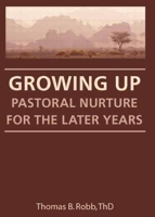 Growing Up: Pastoral Nurture for the Later Years 1560240733 Book Cover