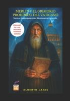 MERLÍN Y EL GRIMORIO PROHIBIDO DEL VATICANO: Técnicas ocultas para atraer abundancia y protección B0FYY6KX6N Book Cover