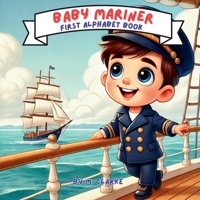 Baby Mariner First Alphabet Book: Sailing Through Letters with Rhymes and Adventure! B0DVLWX6V2 Book Cover