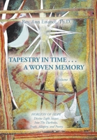 Tapestry in Time . . . a Woven Memory: Divine Light Shines Into The Darkness, Truth, Allegory, and Poetry B0FH7DJLKX Book Cover