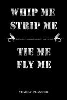 Whip Me, Strip Me Tie Me, Fly Me Yearly Planner: Whip Me Strip Me Flyfishing Fly Fishing Fish Anglin Fisherman Two Years Planner 2020 2021 Daily ... And Goals Calendar Class Shedule For Student 1671763823 Book Cover