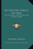 No History Versus No War: Or The Great Tootle Rebellion Exposed 1166325121 Book Cover