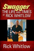 Swagger, the Life and Times of Rick Whitlow 147873213X Book Cover