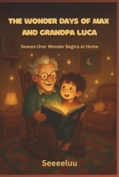The Wonder Days of Max and Grandpa Luca - short bed time stories for kids: Season One: Wonder Begins at Home B0FD7NY3DW Book Cover